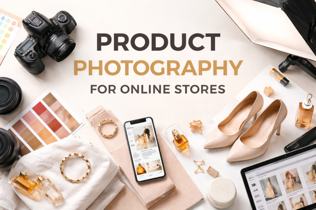 Product Photography for Online Stores : A Complete Guide to Boost Deals