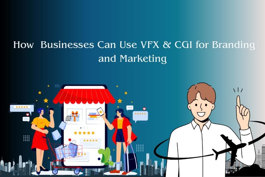 How CGI and VFX Improve Marketing