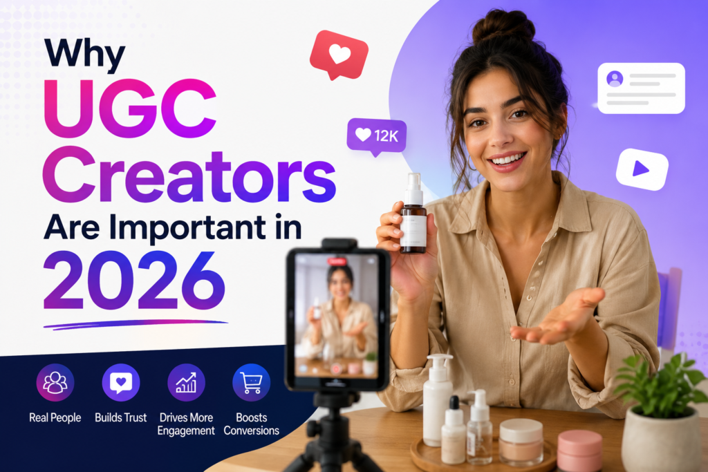 Why UGC Creators Are Important in 2026